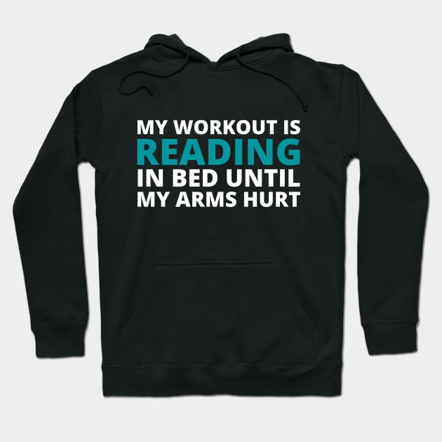 MY WORKOUT IS READING IN BED UNTIL MY ARMS HURT Hoodie by TheBlobBrush